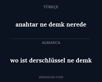 anahtar ne demk nerede - wo ist derschlüssel ne demk