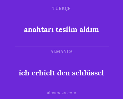 anahtarı teslim aldım - ich erhielt den schlüssel