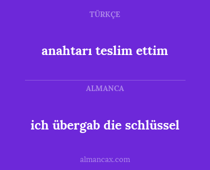 anahtarı teslim ettim - ich übergab die schlüssel