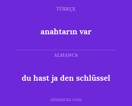 anahtarın var - du hast ja den schlüssel