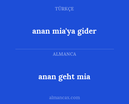 anan geht mia - anan mia'ya gider