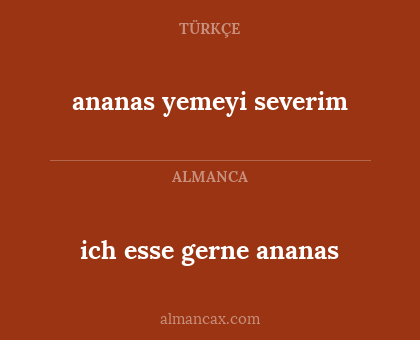 ananas yemeyi severim - ich esse gerne ananas