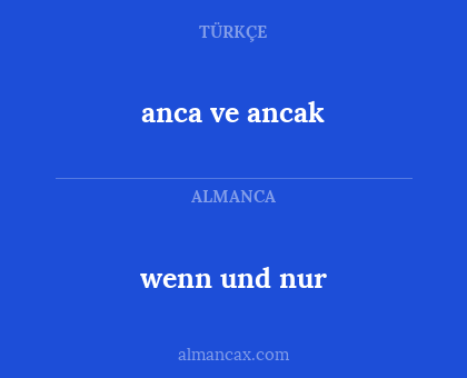 wenn und nur - anca ve ancak
