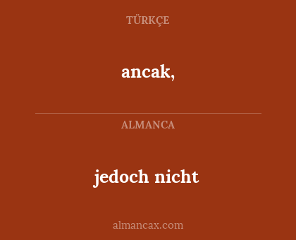 ancak, - jedoch nicht