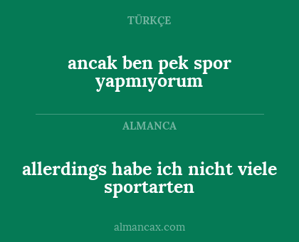 allerdings habe ich nicht viele sportarten - ancak ben pek spor yapmıyorum