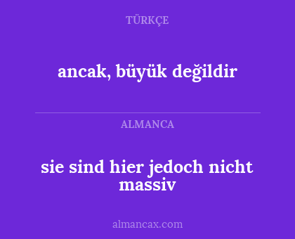 ancak, büyük değildir - sie sind hier jedoch nicht massiv