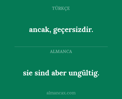 ancak, geçersizdir. - sie sind aber ungültig.