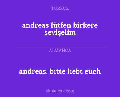 andreas, bitte liebt euch - andreas lütfen birkere sevişelim