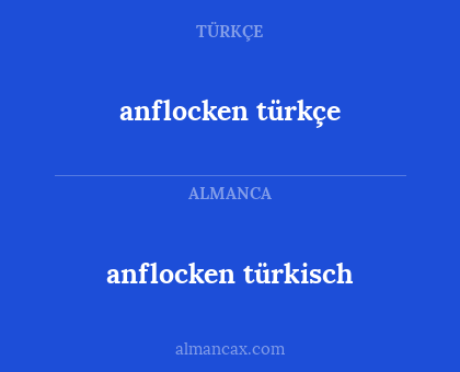 anflocken türkisch - anflocken türkçe