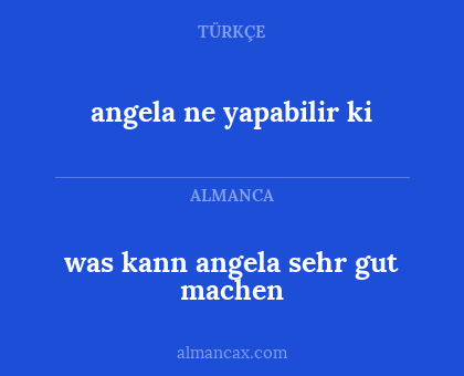 was kann angela sehr gut machen - angela ne yapabilir ki