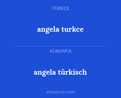 angela turkce - angela türkisch