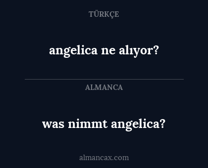 was nimmt angelica? - angelica ne alıyor?