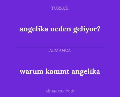 warum kommt angelika - angelika neden geliyor?