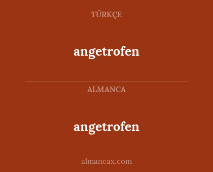 angetrofen - angetrofen