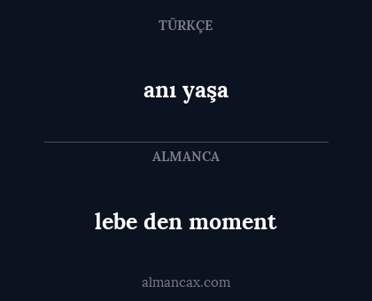 anı yaşa - lebe den moment