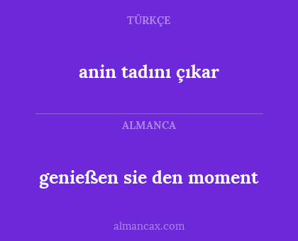 anin tadını çıkar - genießen sie den moment