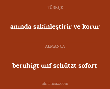 beruhigt unf schützt sofort - anında sakinleştirir ve korur