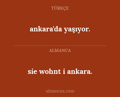 sie wohnt i ankara. - ankara'da yaşıyor.