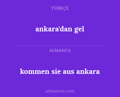 ankara'dan gel - kommen sie aus ankara