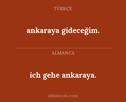 ankaraya gideceğim. - ich gehe ankaraya.