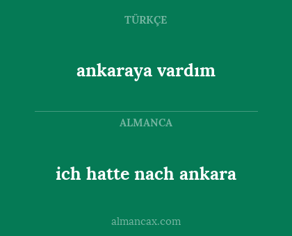 ankaraya vardım - ich hatte nach ankara