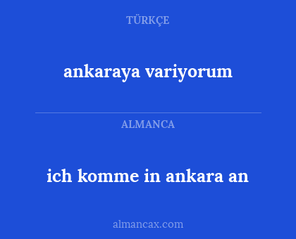 ankaraya variyorum - ich komme in ankara an