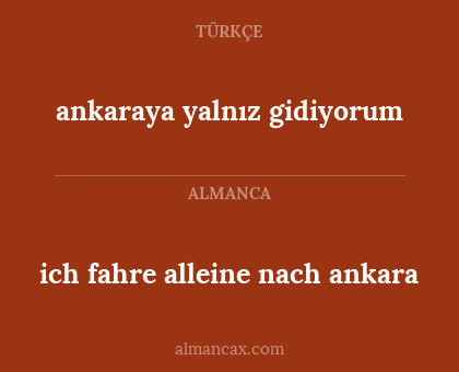 ankaraya yalnız gidiyorum - ich fahre alleine nach ankara