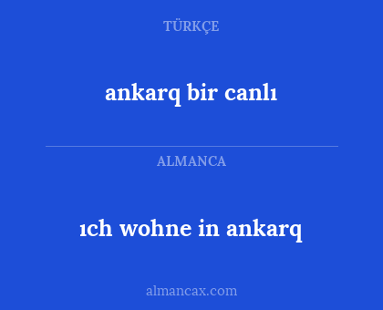 ıch wohne in ankarq - ankarq bir canlı