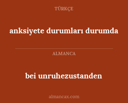 bei unruhezustanden - anksiyete durumları durumda