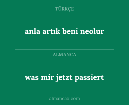 was mir jetzt passiert - anla artık beni neolur