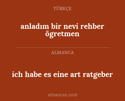ich habe es eine art ratgeber - anladım bir nevi rehber ögretmen
