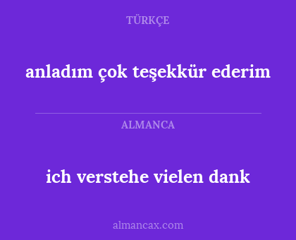 ich verstehe vielen dank - anladım çok teşekkür ederim