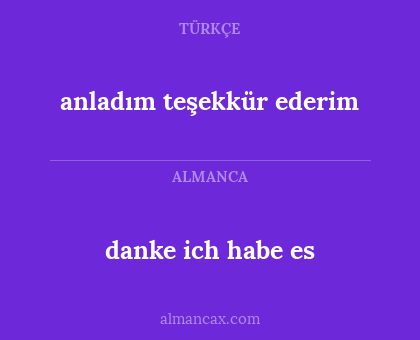 anladım teşekkür ederim - danke ich habe es