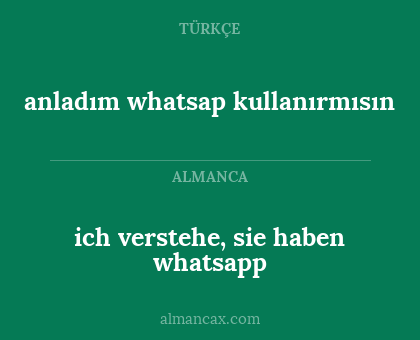 anladım whatsap kullanırmısın - ich verstehe, sie haben whatsapp