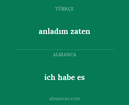 ich habe es - anladım zaten