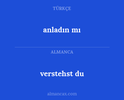 verstehst du - anladın mı