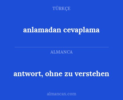antwort, ohne zu verstehen - anlamadan cevaplama