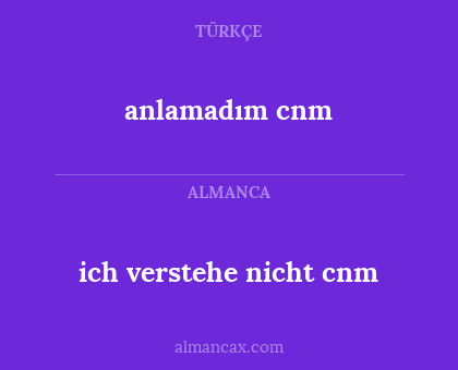 anlamadım cnm - ich verstehe nicht cnm