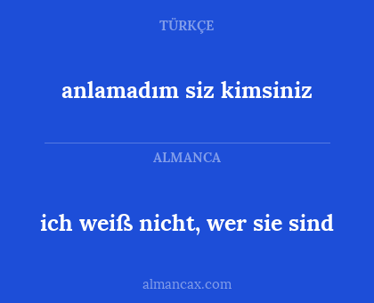 ich weiß nicht, wer sie sind - anlamadım siz kimsiniz