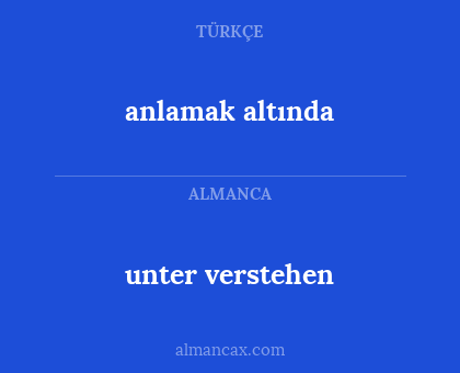 unter verstehen - anlamak altında