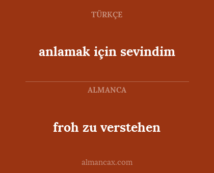 froh zu verstehen - anlamak için sevindim