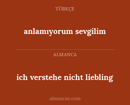 anlamıyorum sevgilim - ich verstehe nicht liebling