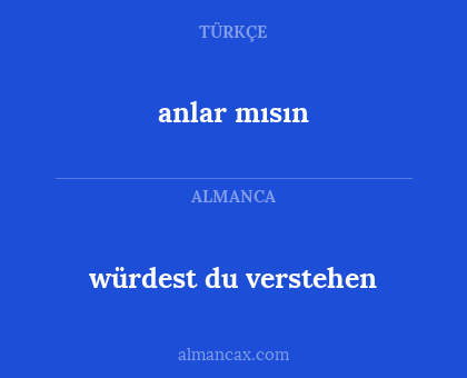 anlar mısın - würdest du verstehen