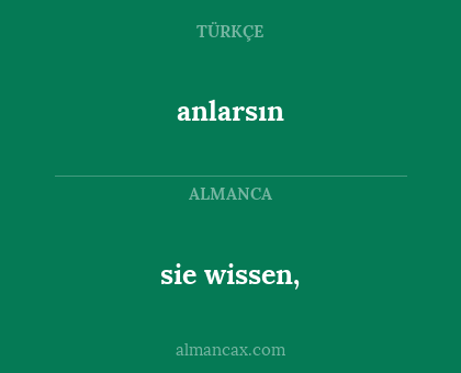 anlarsın - sie wissen,