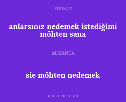 sie möhten nedemek - anlarsınız nedemek istediğimi möhten sana