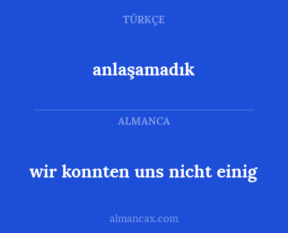 wir konnten uns nicht einig - anlaşamadık