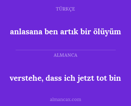 anlasana ben artık bir ölüyüm - verstehe, dass ich jetzt tot bin