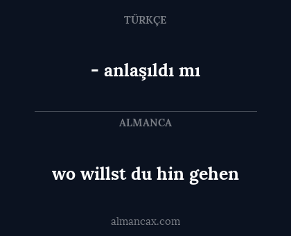 - anlaşıldı mı - wo willst du hin gehen