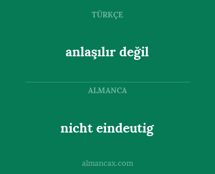 nicht eindeutig - anlaşılır değil