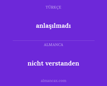nicht verstanden - anlaşılmadı